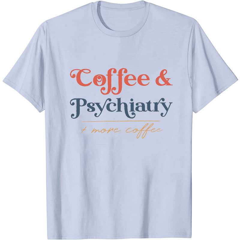 Coffee And Psychiatry Nurse T-Shirt