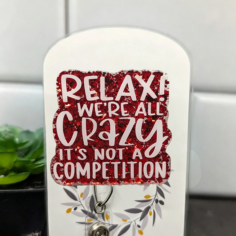Relax! We're All Crazy It's Not A Competition Nurse Badge Reel