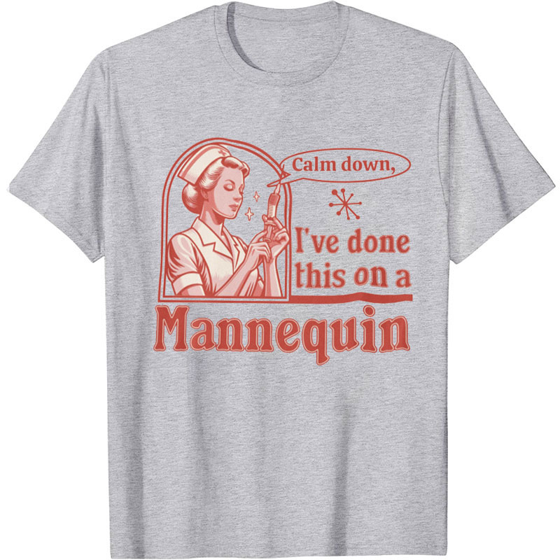 Calm Down I've Done This On A Mannequin Nurse T-Shirt