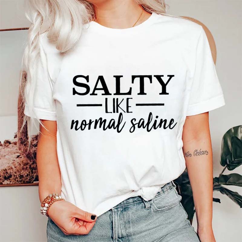 Salty Like Normal Saline Nurse T-Shirt