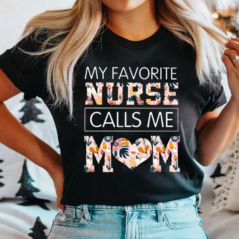 My Favorite Nurse Calls Me Mom Floral Nurse T-Shirt
