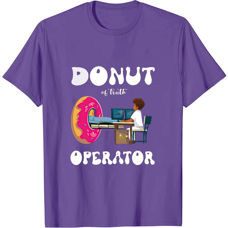 Donut Of Truth Operator Radiology Nurse T-Shirt
