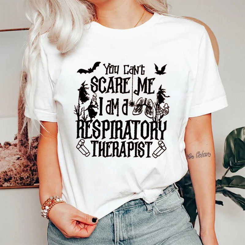 You Can't Scare Me I am a Respiratory Therapist T-Shirt