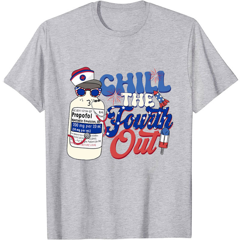 Chill The Fourth Out Nurse T-Shirt