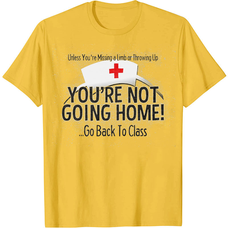 You Are Not Going Home School Nurse T-Shirt