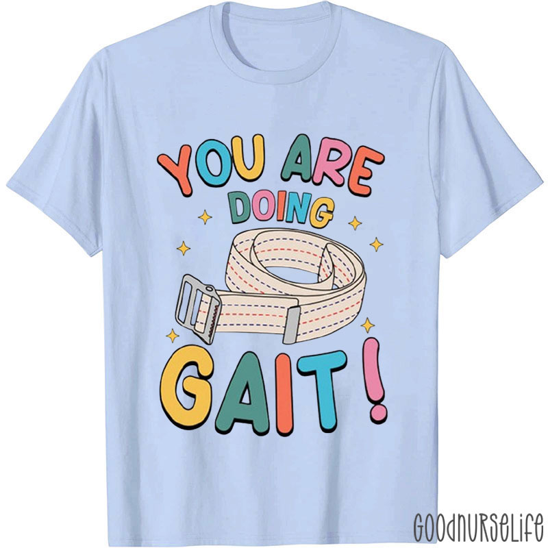 You Are Doing Gait Nurse T-shirt