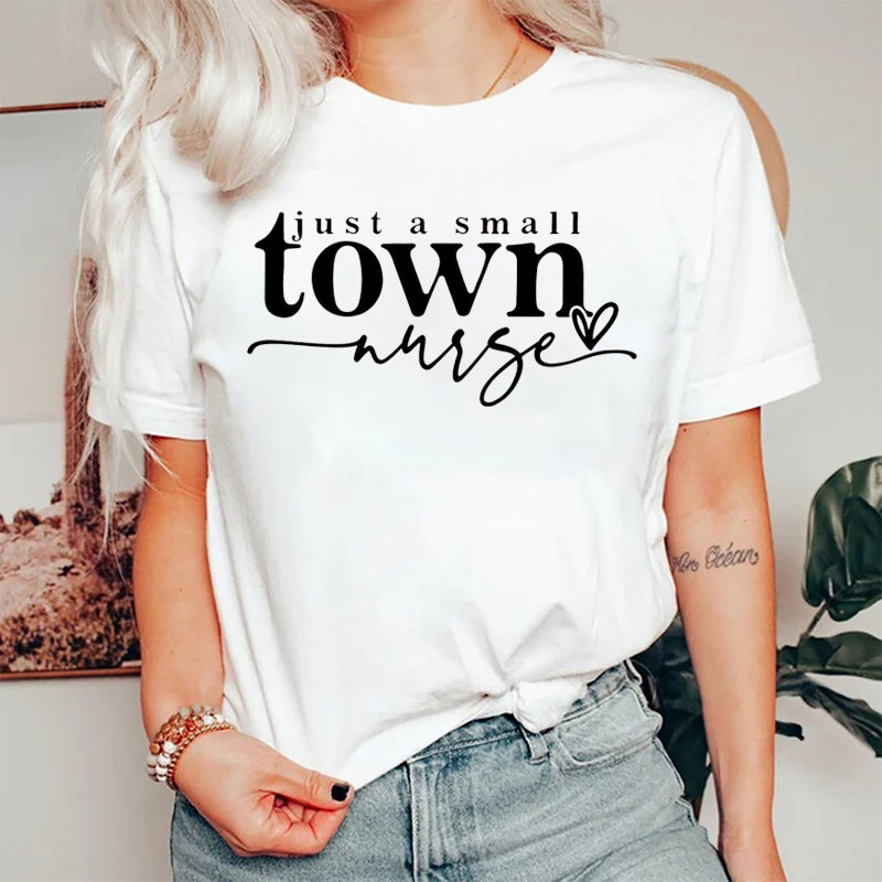 Just A Small Town Nurse Nurse T-shirt