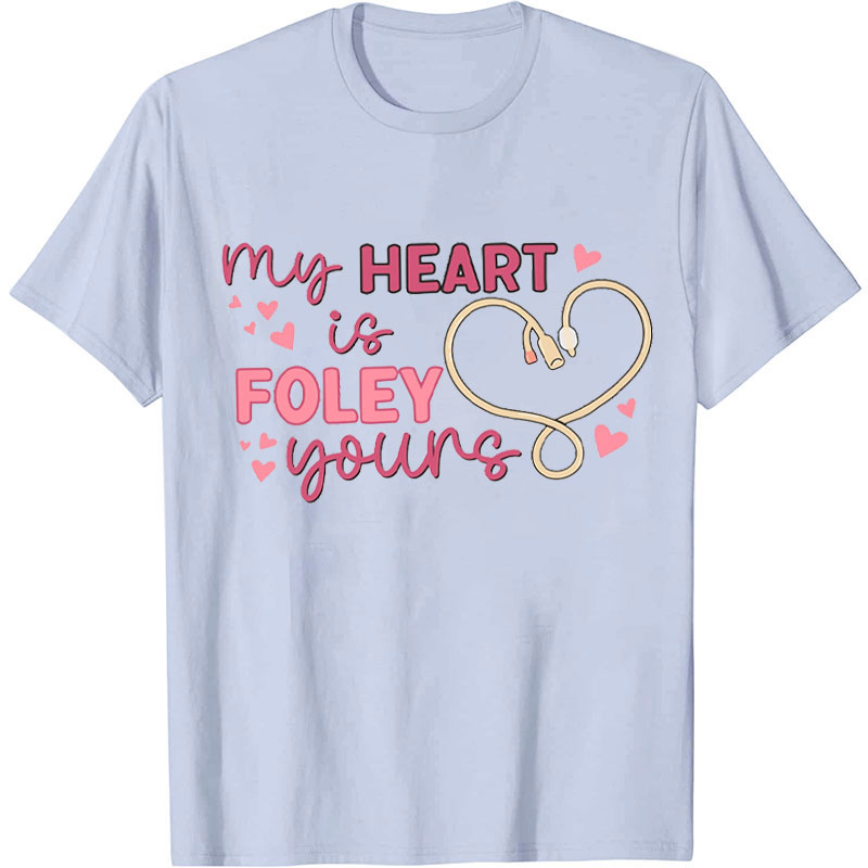 My Heart Is Foley Yours Nurse T-Shirt