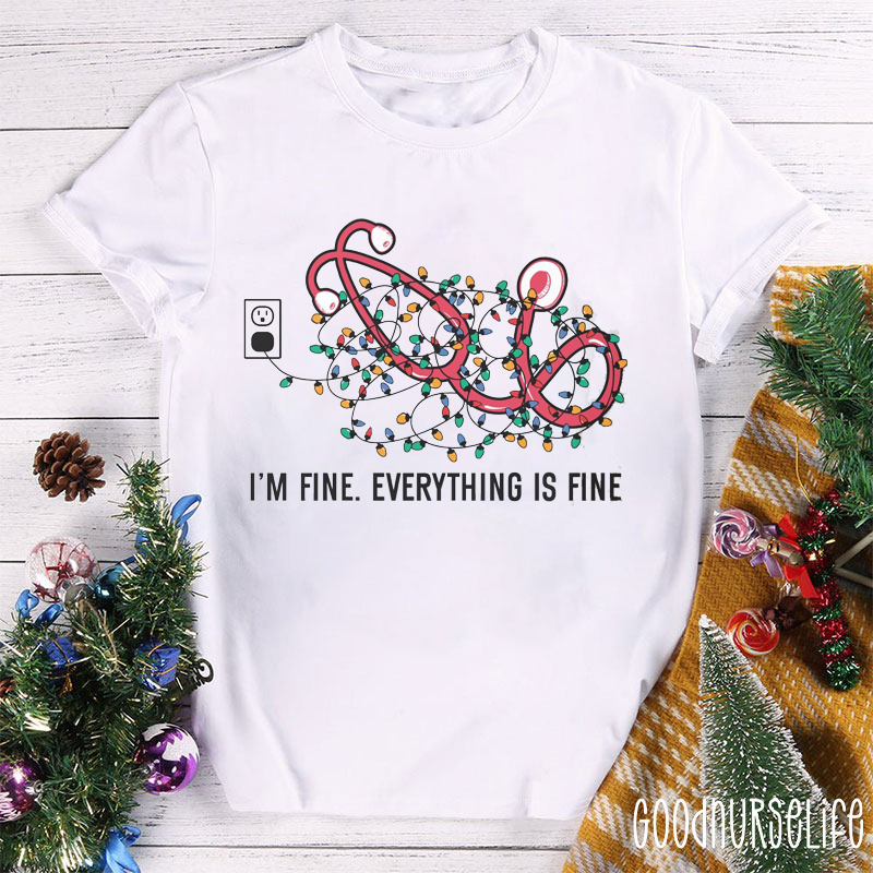 I'm Fine Everything Is Fine Stethoscope Christmas Lights Nurse T-shirt