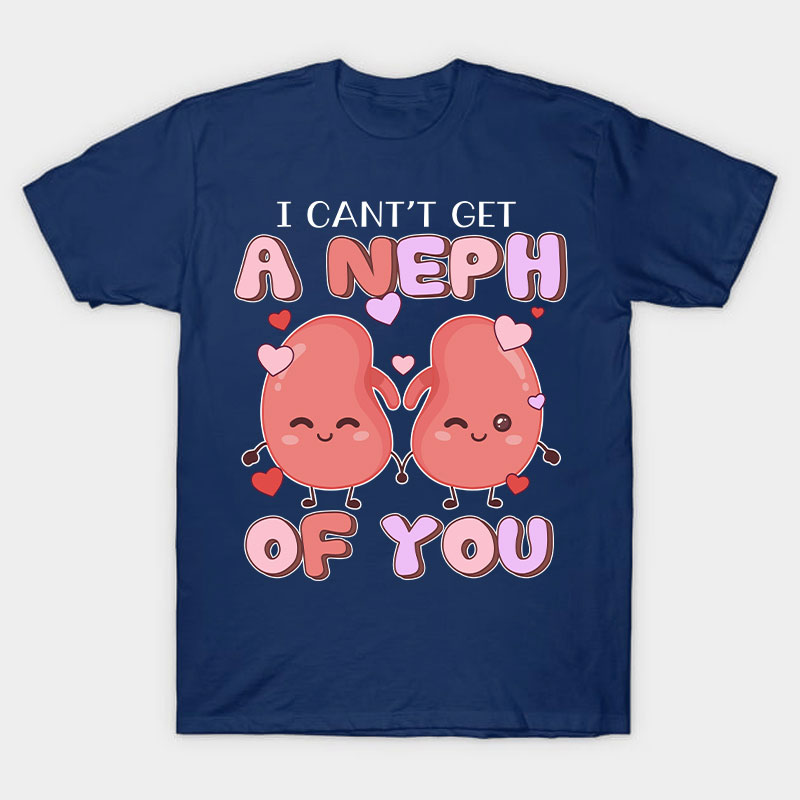 I Can't Get A Neph Of You Nurse T-Shirt