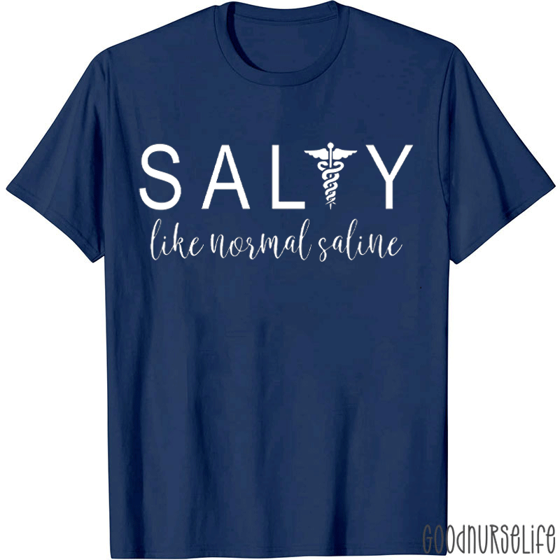 Salty Like Normal Saline Nurse T-shirt