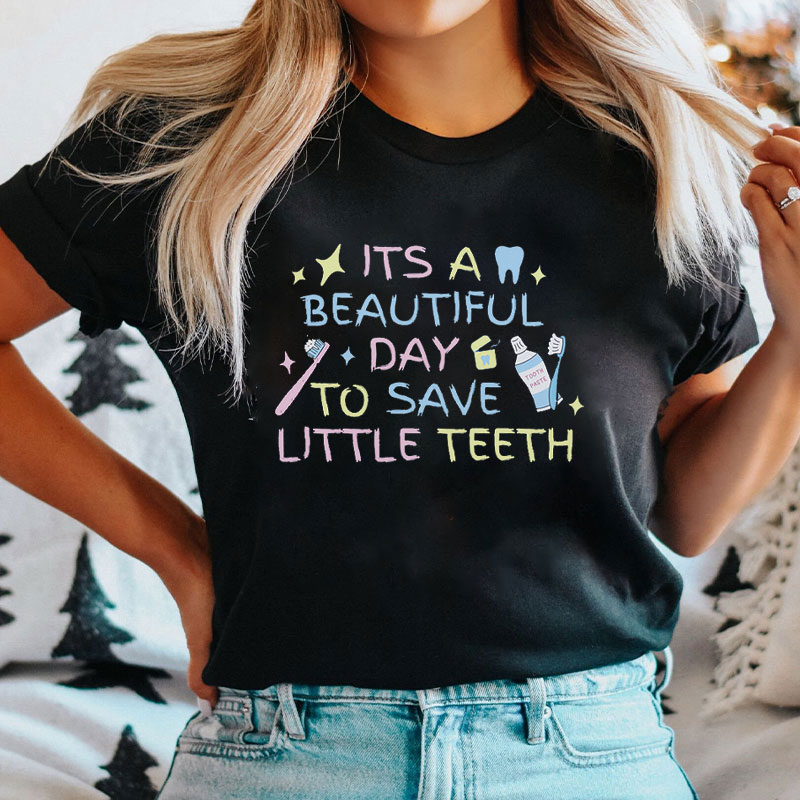 It’s a Beautiful Day To Save Little Teeth T-Shirt