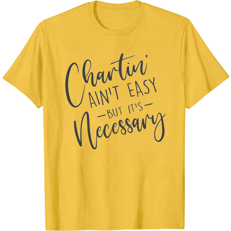 Chartin Ain't Easy Nurse T-Shirt