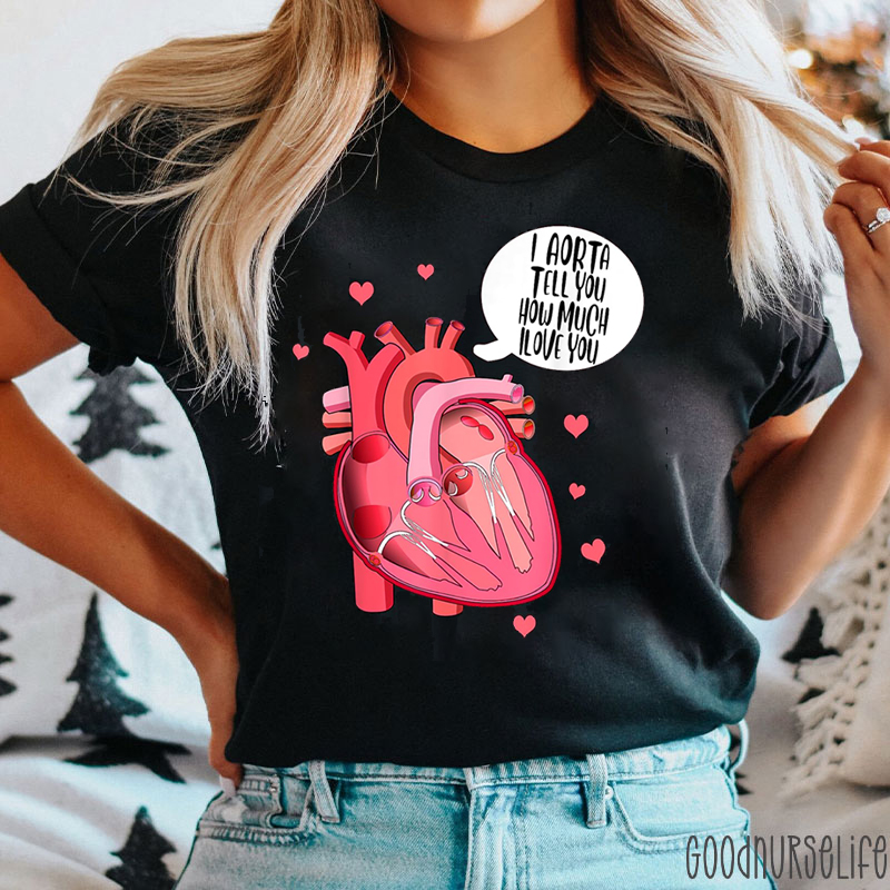 I Aorta Tell You How Much I Love You Nurse T-shirt