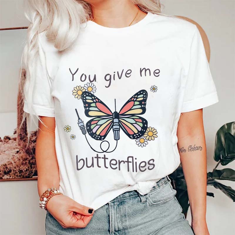 You Give Me Butterflies Nurse T-Shirt