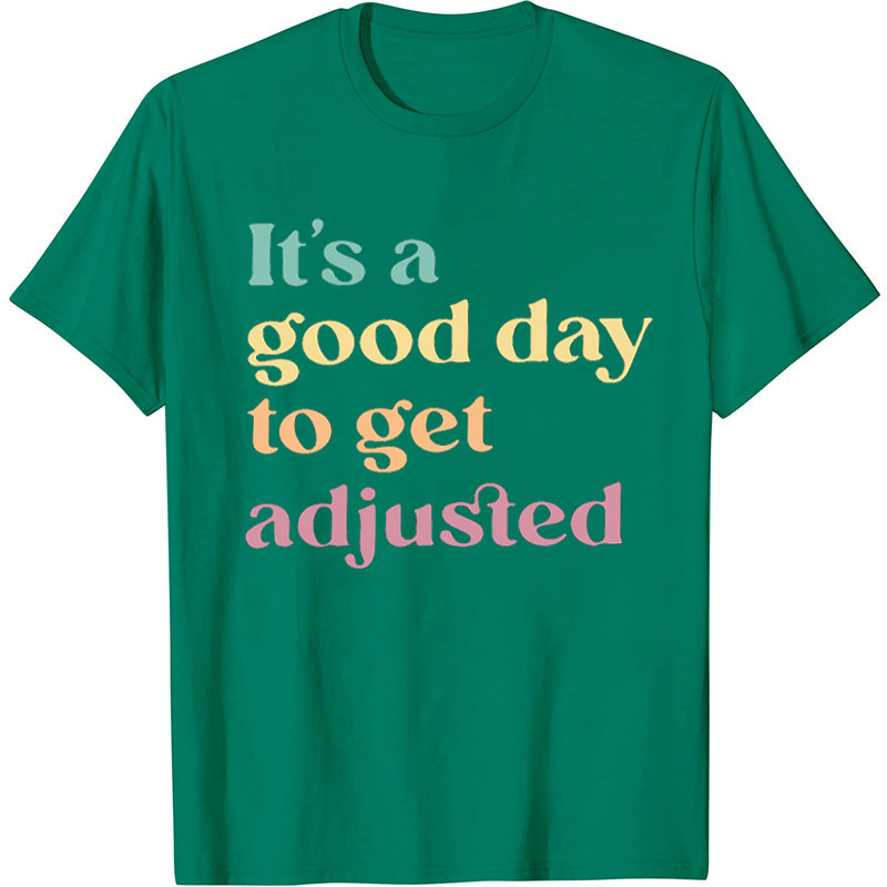 It's a Great Day to Get Adjusted Nurse T-Shirt