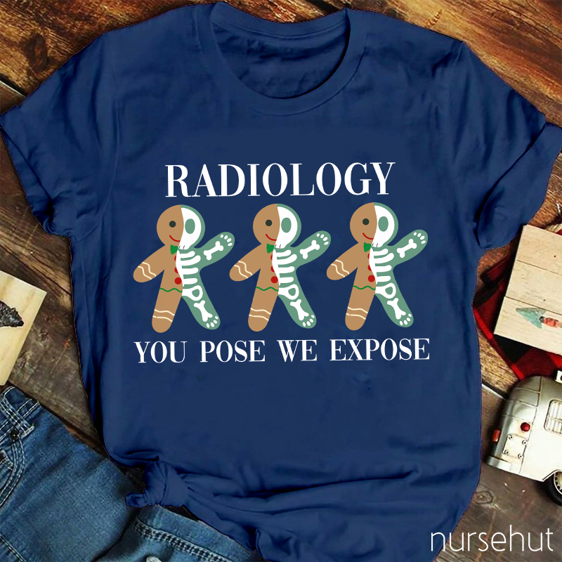 Radiology You Pose We Expose Nurse T-Shirt