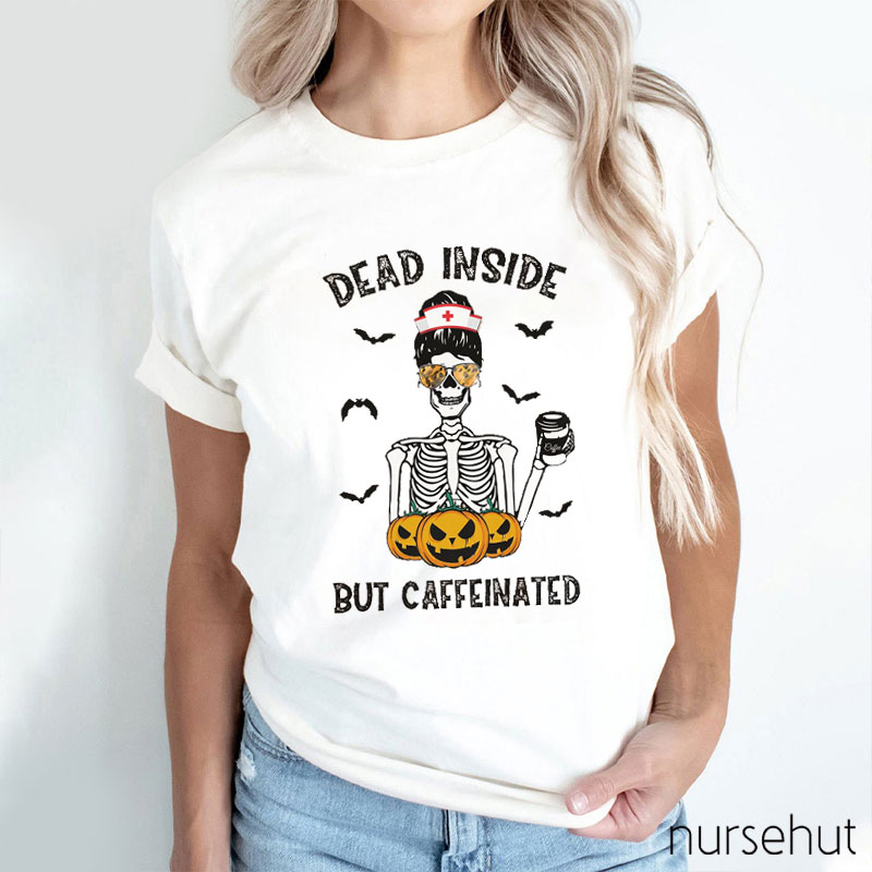 Dead Inside But Caffeinated Nurse T-Shirt