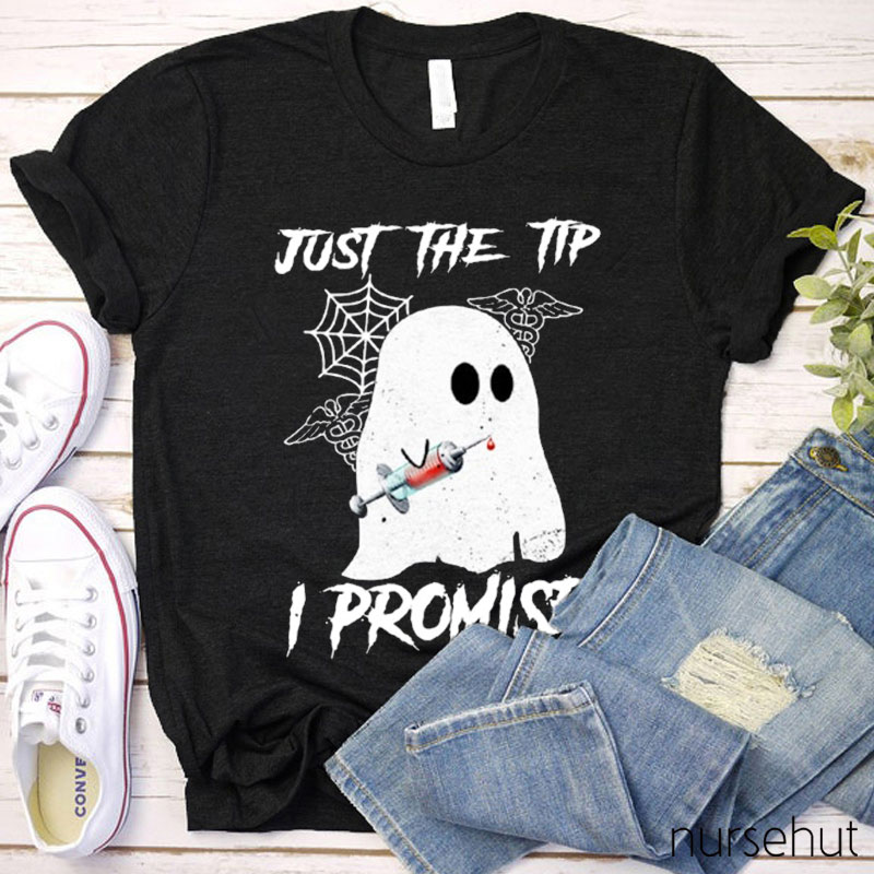 Just The Tip I Promise Nurse T-Shirt
