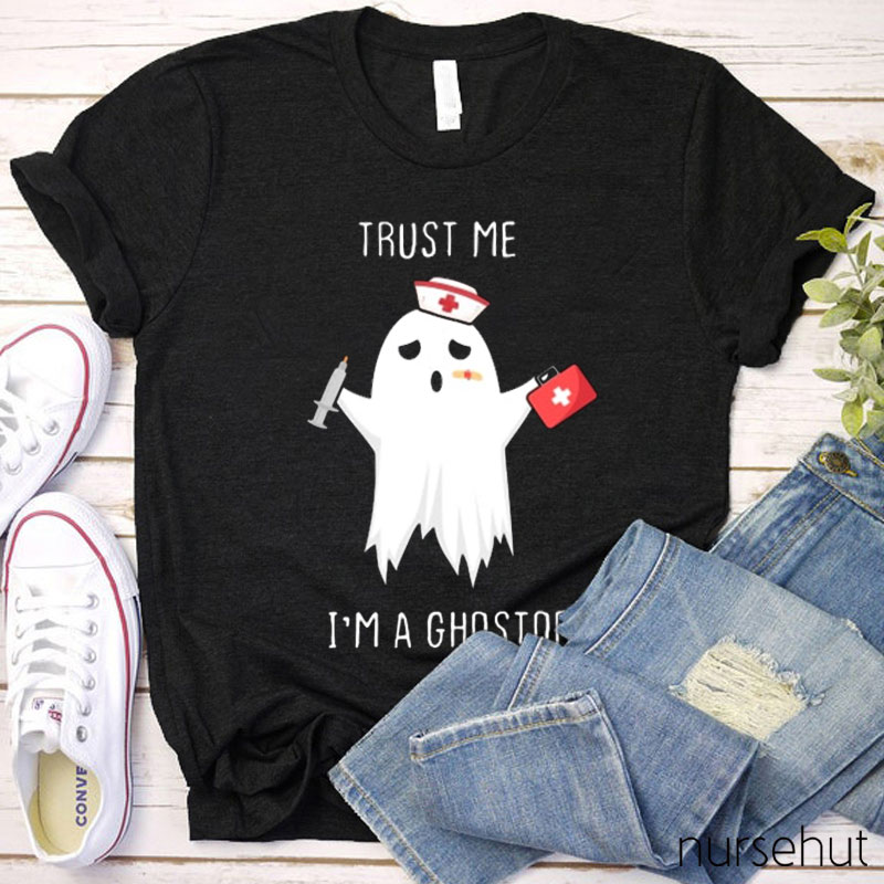 Trust Me I'm A Ghostor Nurse T-Shirt