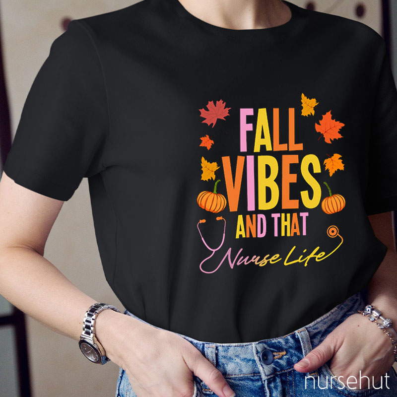 Fall Vibes And That Nurse Life Nurse T-Shirt