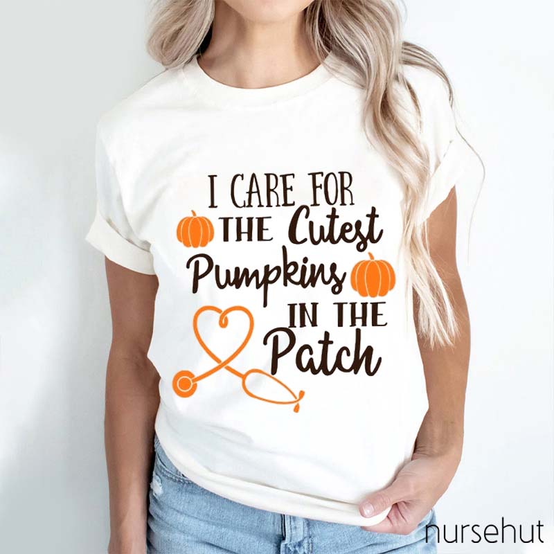I Care For The Cutest Pumpkins In The Patch Nurse T-Shirt