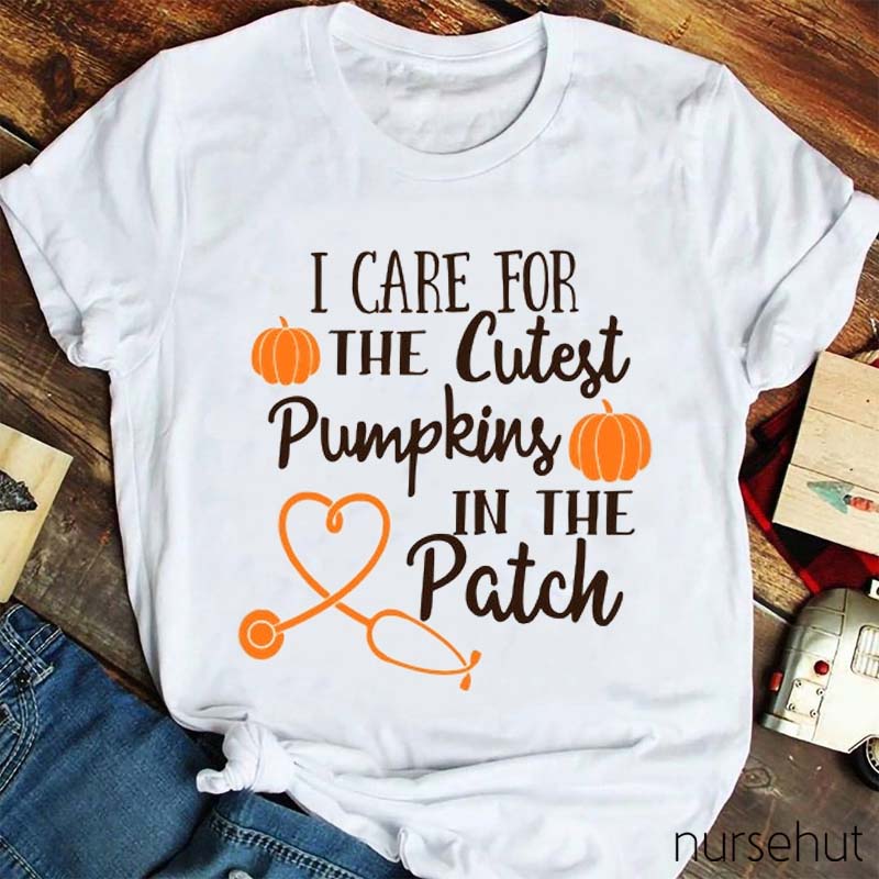 I Care For The Cutest Pumpkins In The Patch Nurse T-Shirt