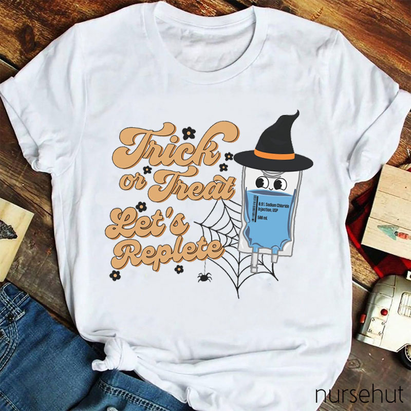 Trick Or Treat Let's Replete Nurse T-Shirt