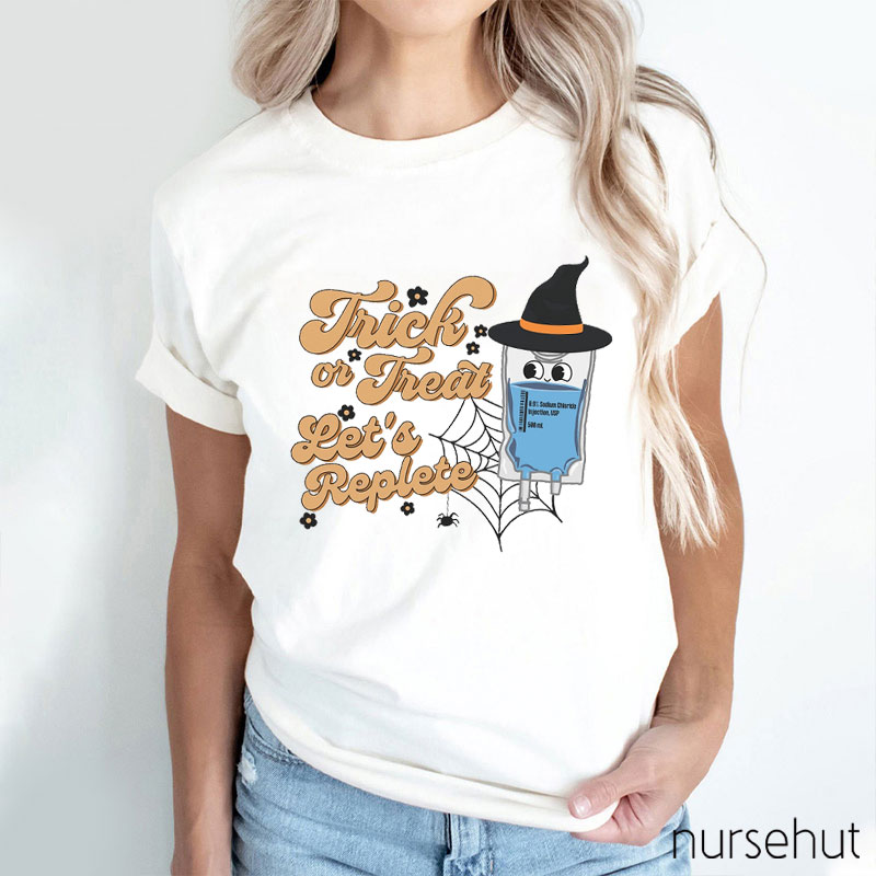 Trick Or Treat Let's Replete Nurse T-Shirt