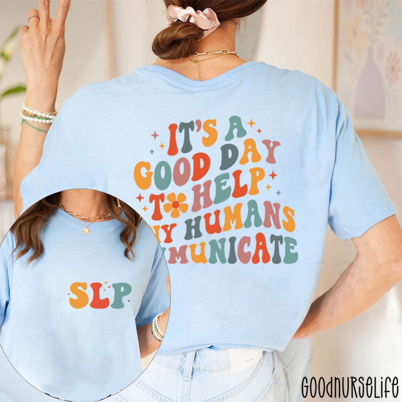 It's A Good Day To Help Tiny Humans Communicate Two Sided T-Shirt
