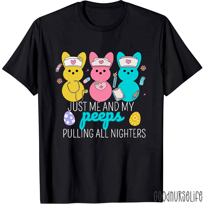Just Me And My Peeps Pulling All Nighters Nurse T-Shirt