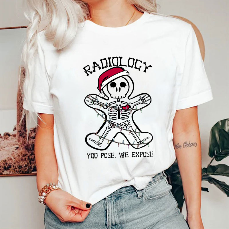Radiology You Pose We Expose Nurse T-shirt
