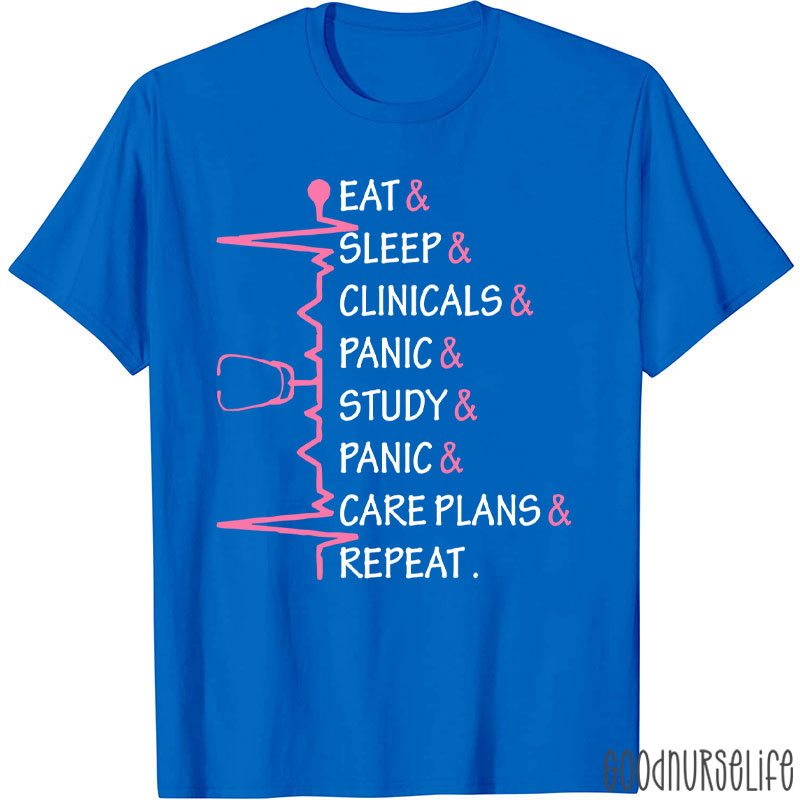 Eat Sleep Clinicals Panic Study Repeat Nurse T-Shirt