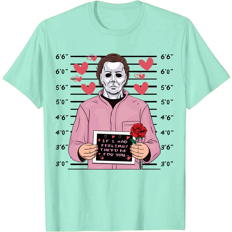 If I Had Feelings They'd Be For You Movie Valentine T-shirt