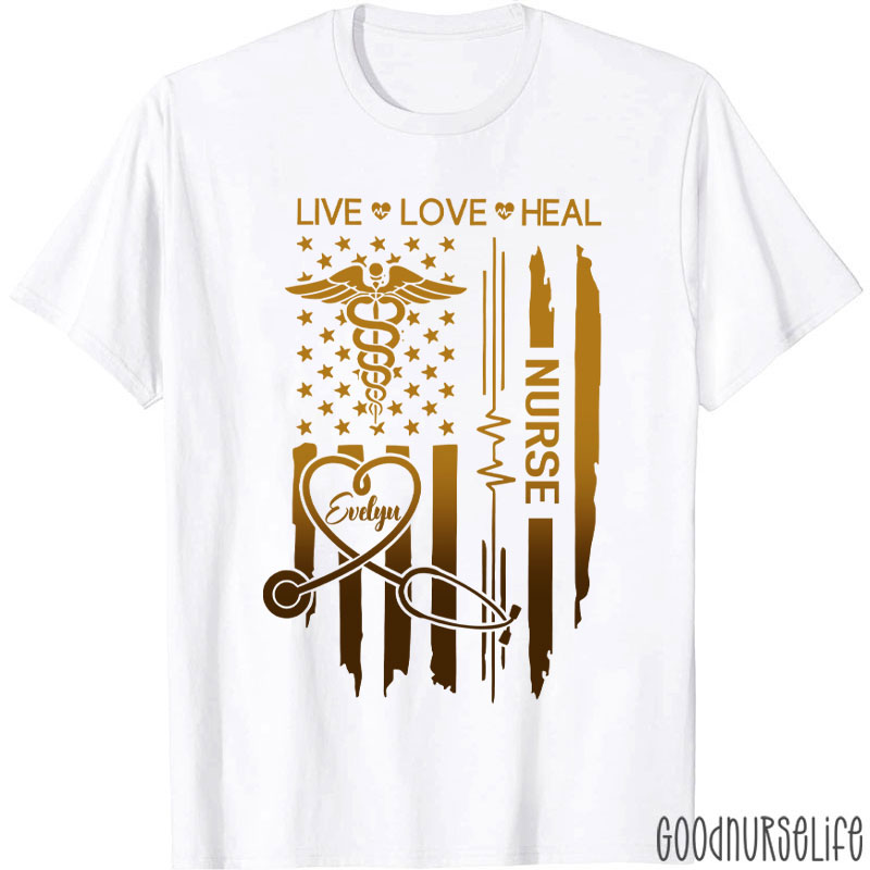 Personalized Flag Live Love Heal Nurse T-Shirt