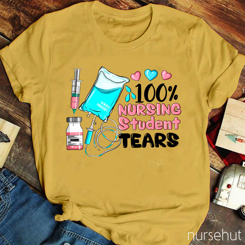 100% Nursing Student Tears Nurse T-Shirt