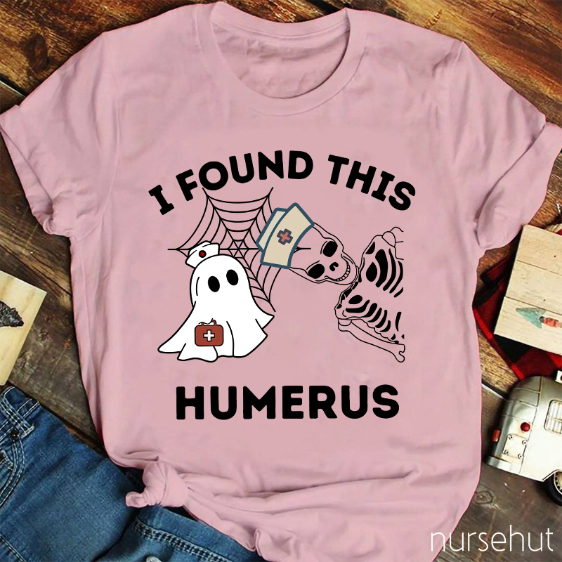 I Found This Humerus Nurse T-Shirt
