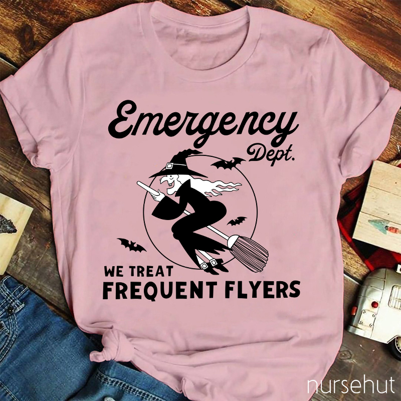 Emergency Dept We Treat Frequent Flyers Nurse T-Shirt