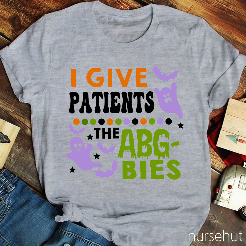 I Give Patients The Abgbies Nurse T-Shirt