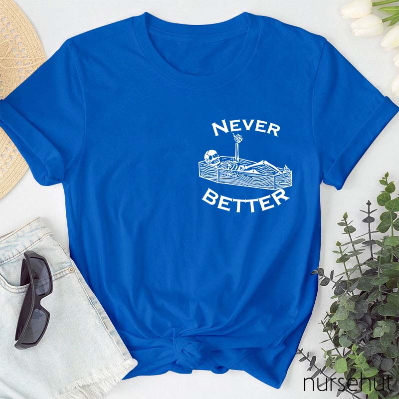 Never Better Nurse T-Shirt