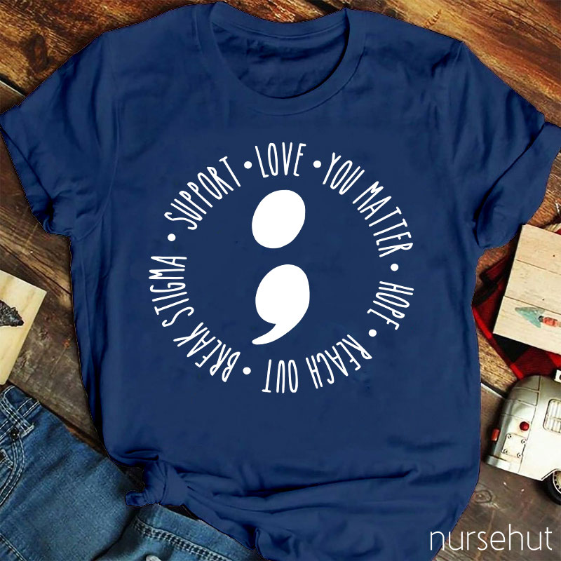 Break Stigma Support Love You Matter Hope Reach Out Nurse T-Shirt