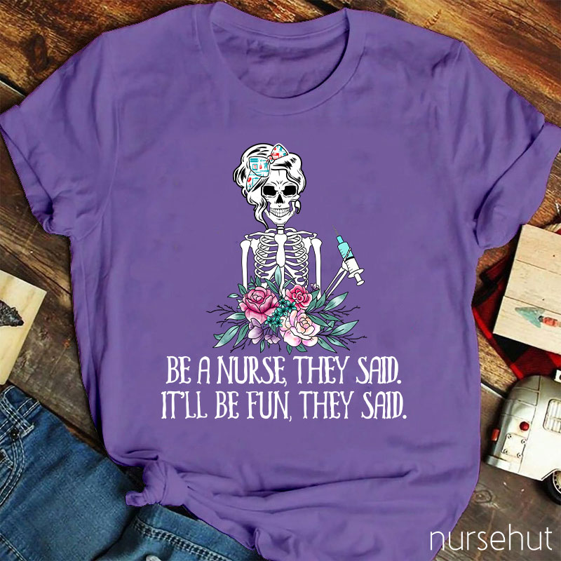 Be A Nurse They Said It'll Be Fun They Said Nurse T-Shirt