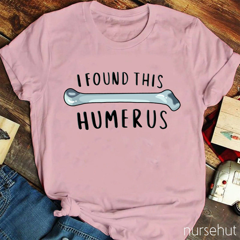 I Found This Humerus Nurse T-Shirt