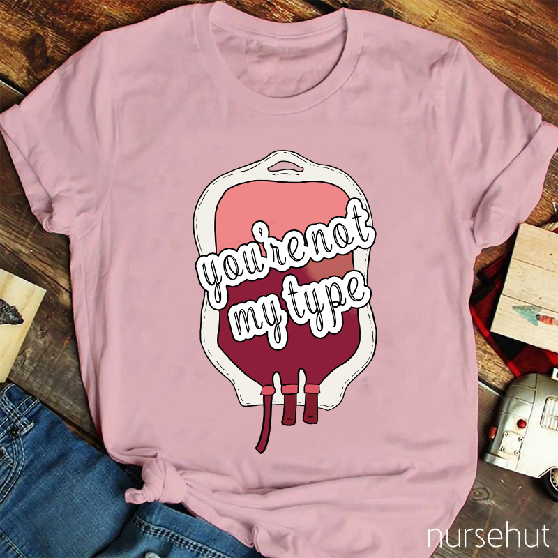 You're Not My Type Nurse T-Shirt