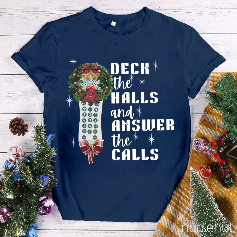 Deck The Halls And Answer The Calls Nurse T-Shirt