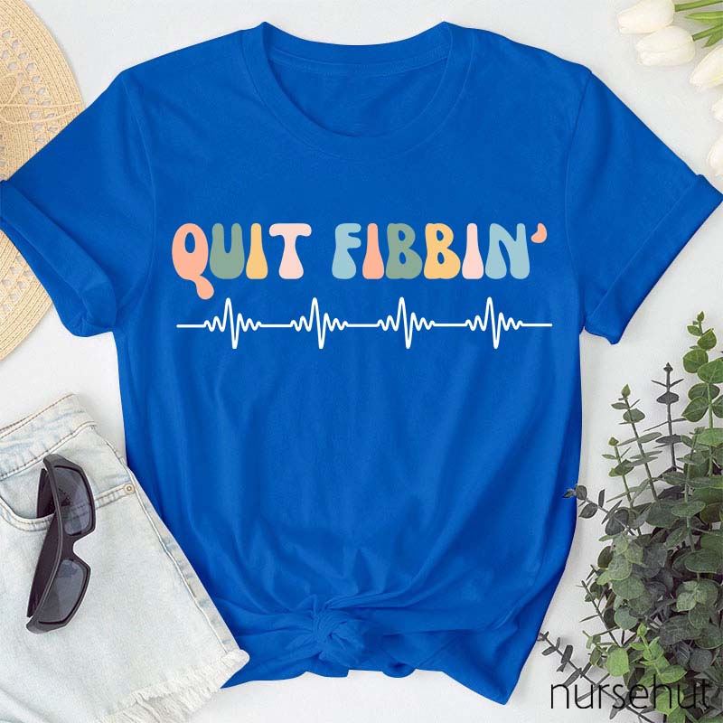 Quit Fibbinb Nurse T-Shirt