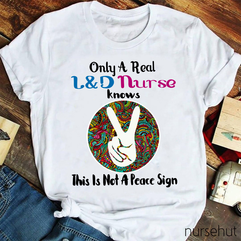 Only A Real L&D Nurse Knows This Is Not A Peace Sign Nurse T-Shirt