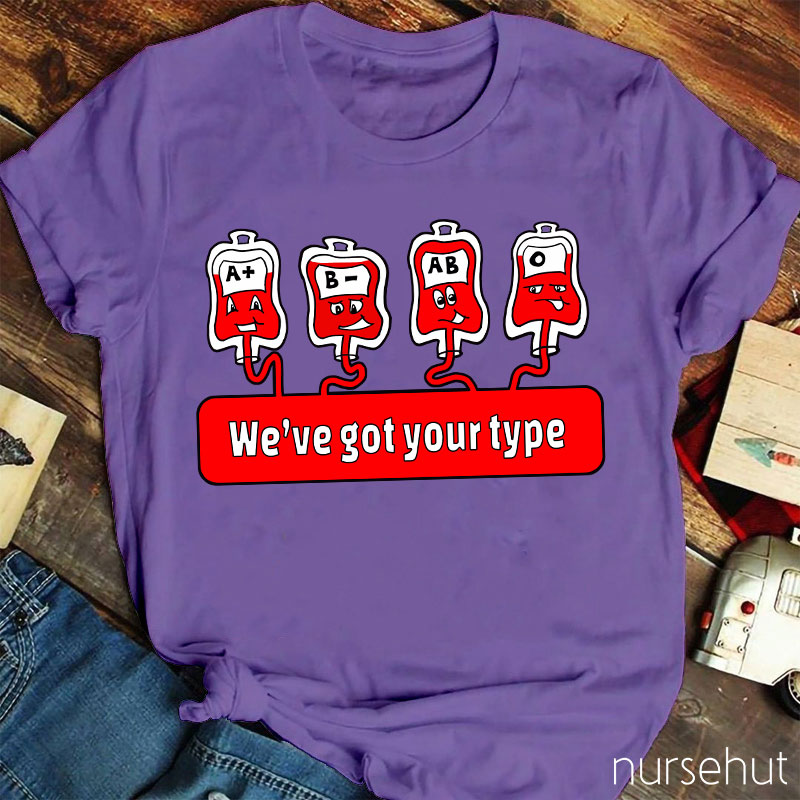 We're Got Your Type Nurse T-Shirt