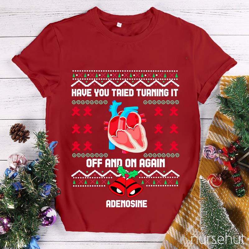 Christmas Adenosine Have You Tried Turning It Off And On Again Nurse T-Shirt