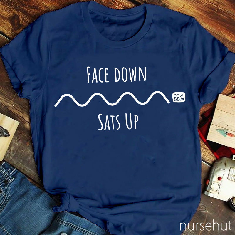 Face Down Sats Up Nurse T-Shirt